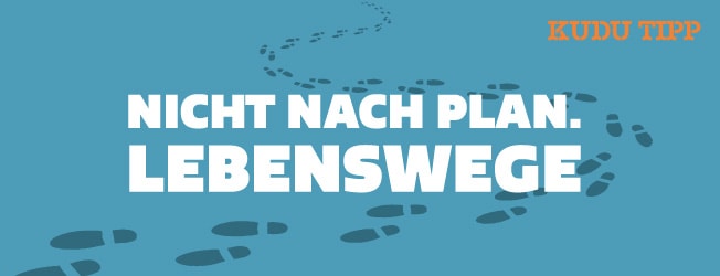 KUDU Tipp Nicht nach Plan - Lebenswege